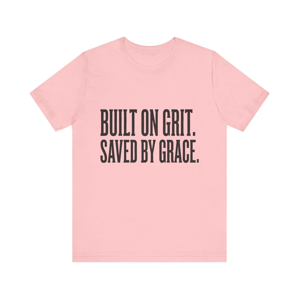 Built on Grit. Saved by Grace. T‑Shirt