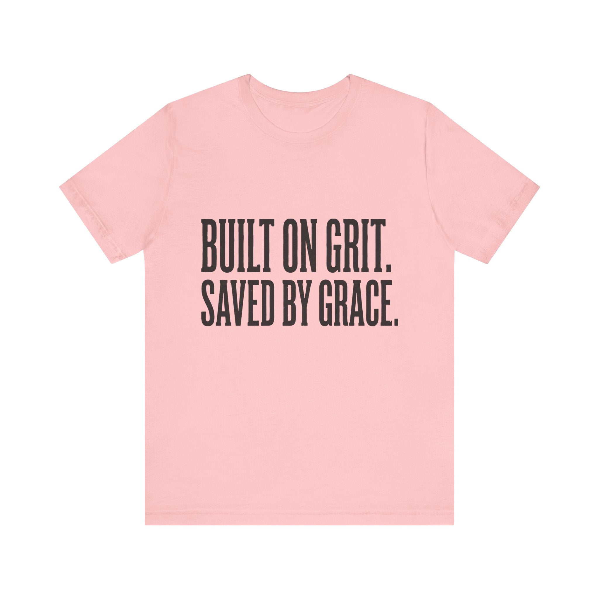 Built on Grit. Saved by Grace. T‑Shirt
