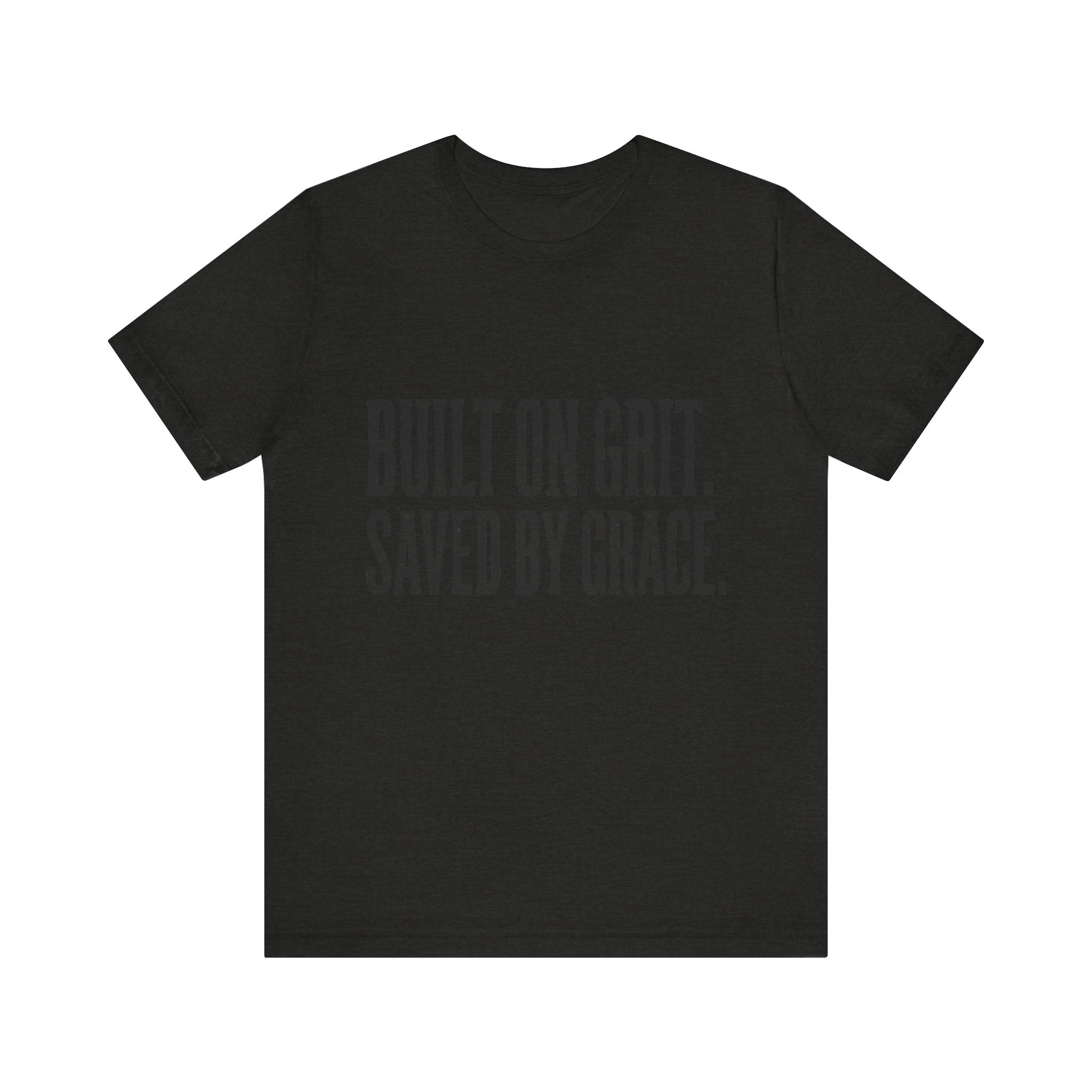 Built on Grit. Saved by Grace. T‑Shirt