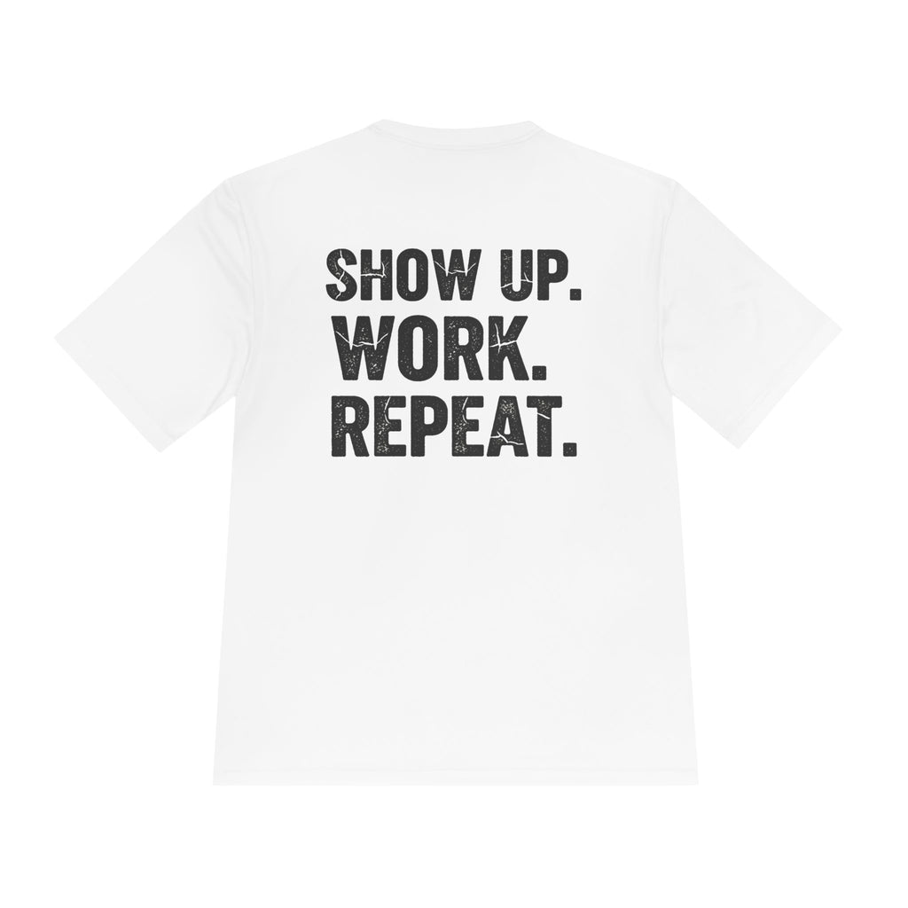 Show Up. Work. Repeat. Performance Tee — Motivational Workout & Workwear Shirt - RESTERATION