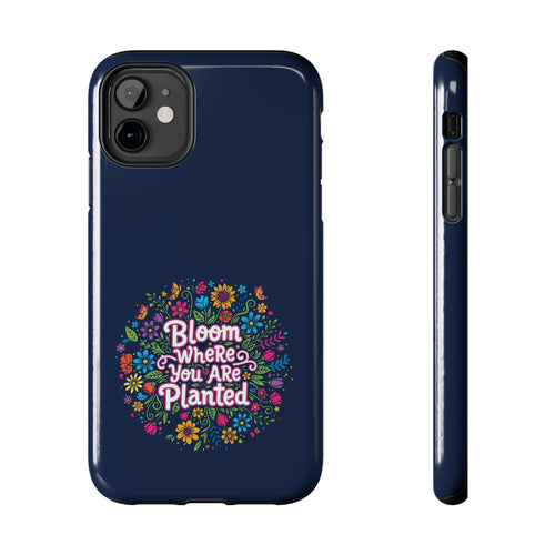 Bloom Where You Are Planted Phone Case — Floral Inspirational Tough Case