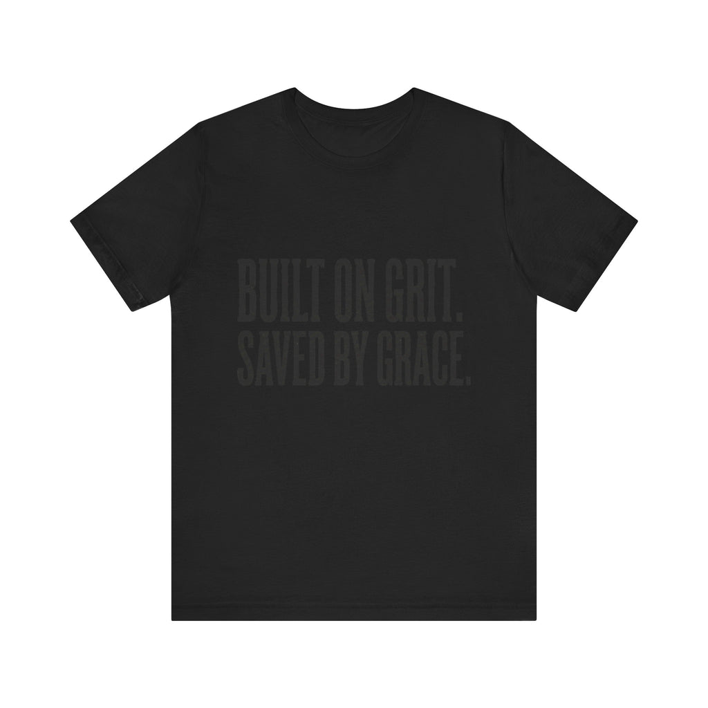 Built on Grit. Saved by Grace. T‑Shirt