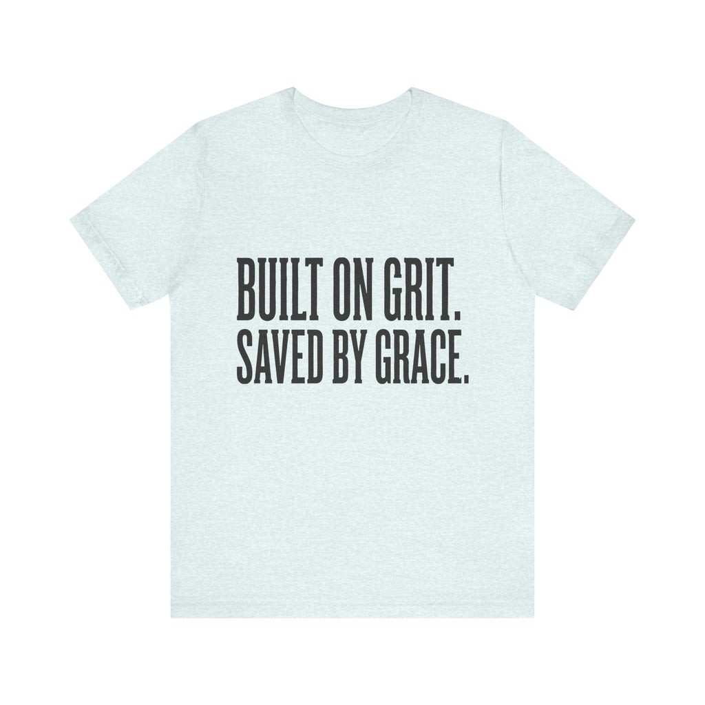 Built on Grit. Saved by Grace. T‑Shirt