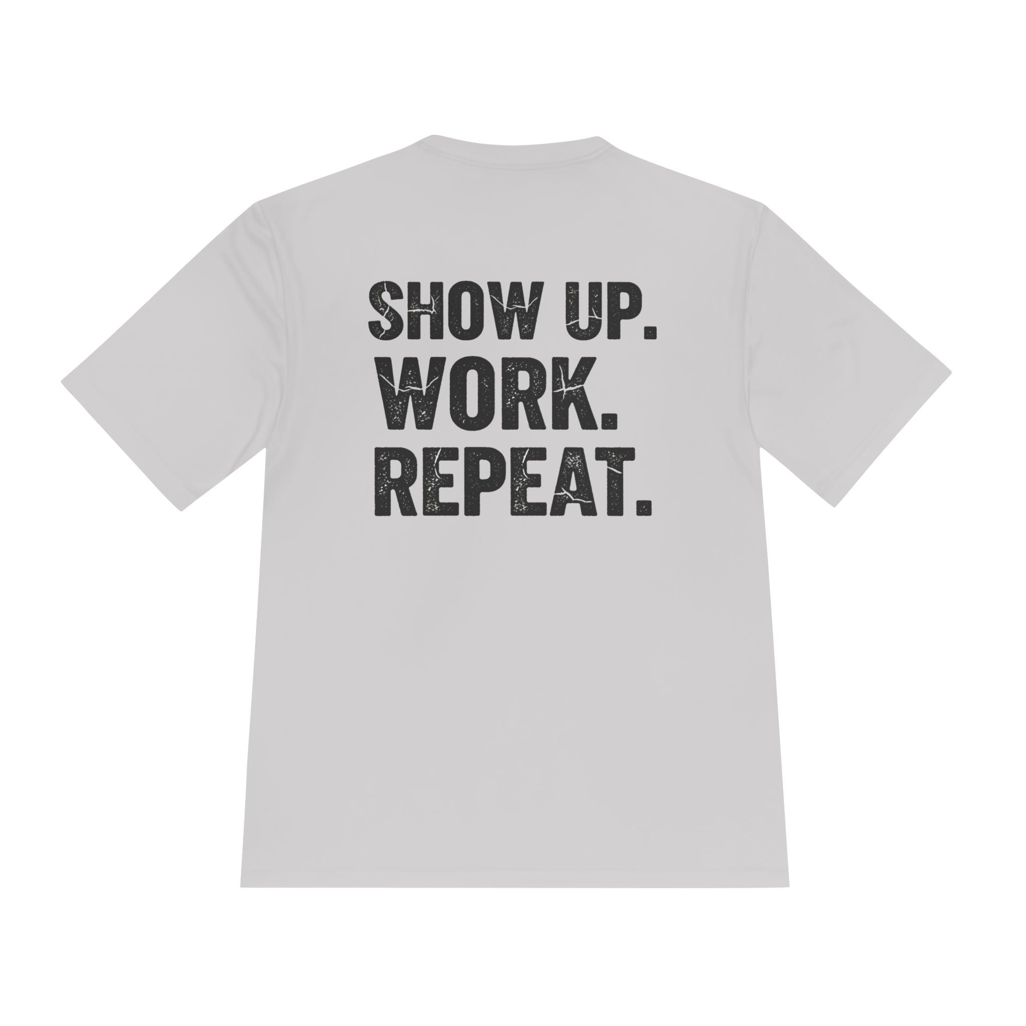Show Up. Work. Repeat. Performance Tee — Motivational Workout & Workwear Shirt - RESTERATION
