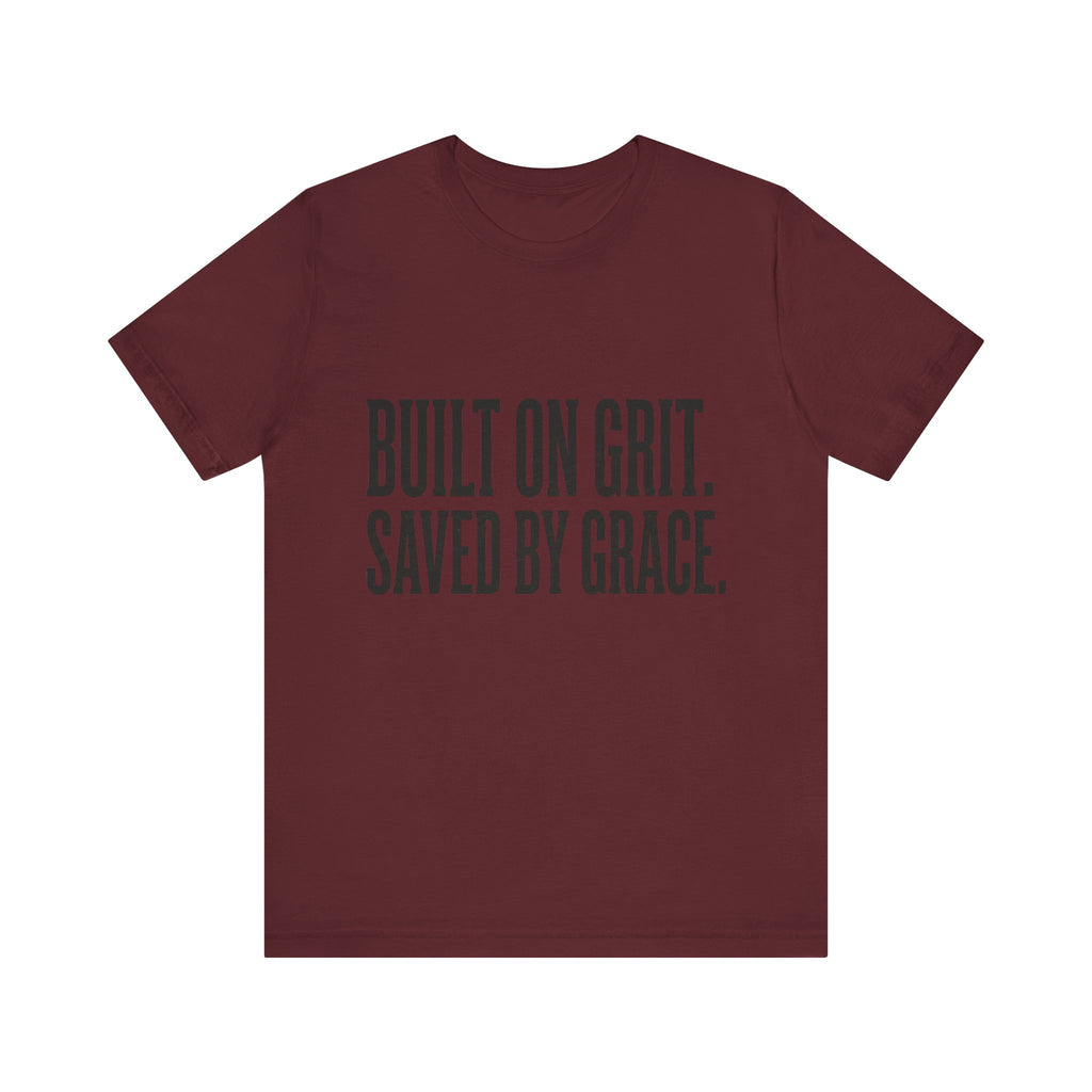 Built on Grit. Saved by Grace. T‑Shirt