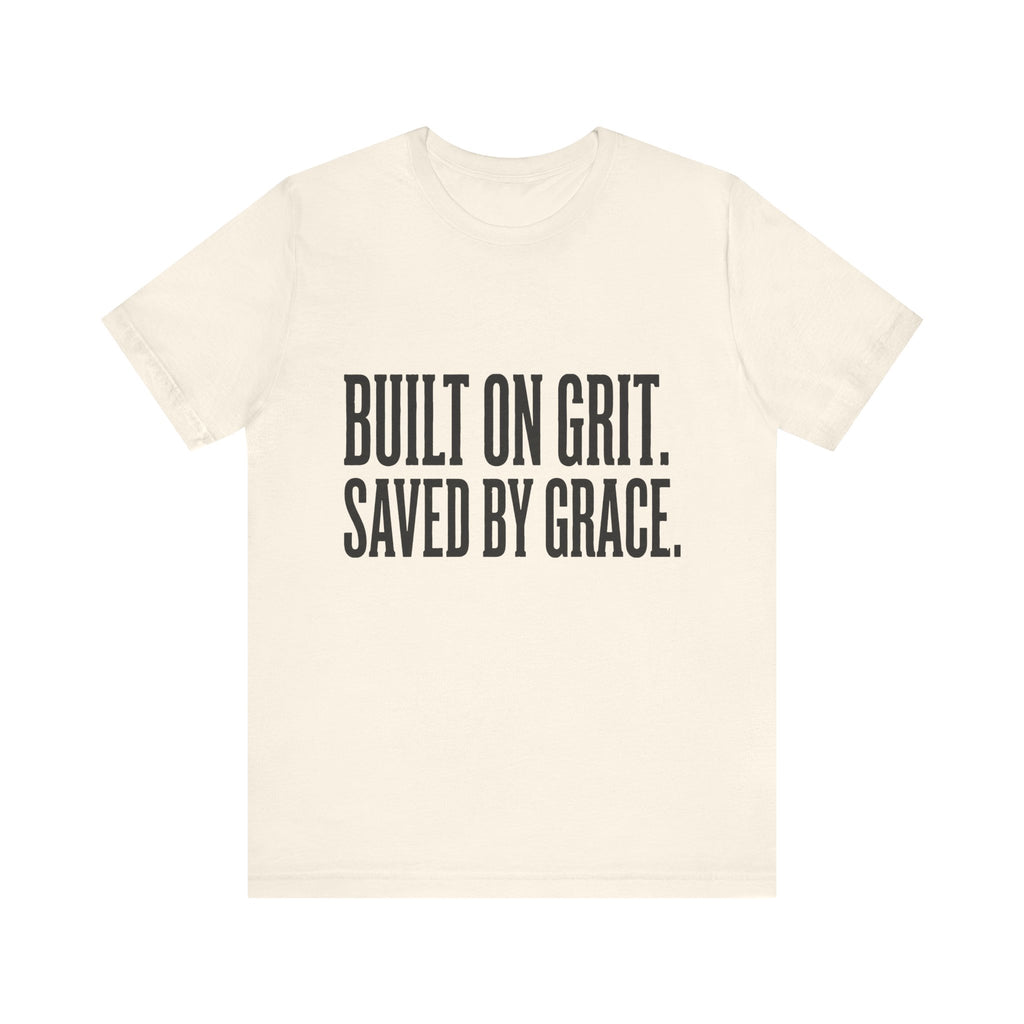 Built on Grit. Saved by Grace. T‑Shirt