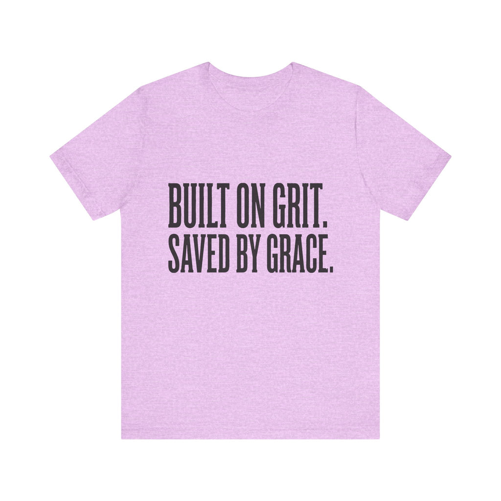 Built on Grit. Saved by Grace. T‑Shirt