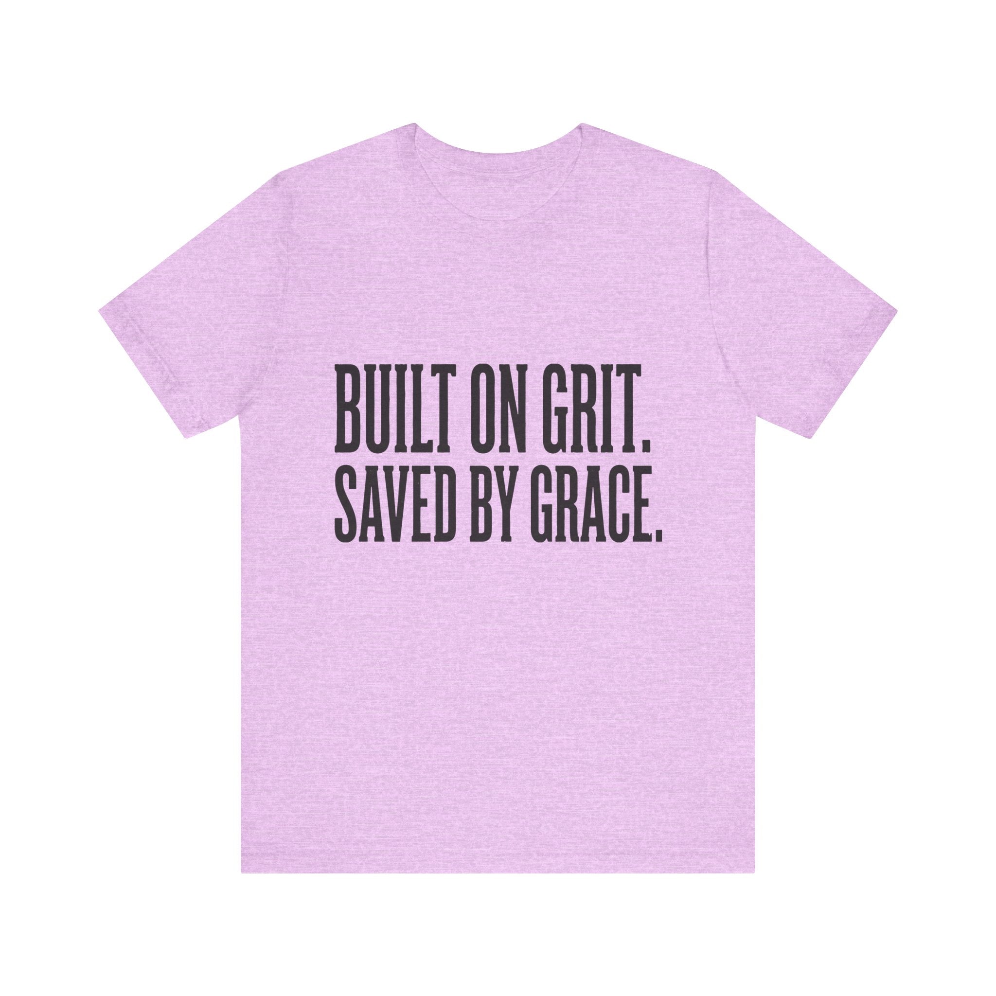 Built on Grit. Saved by Grace. T‑Shirt
