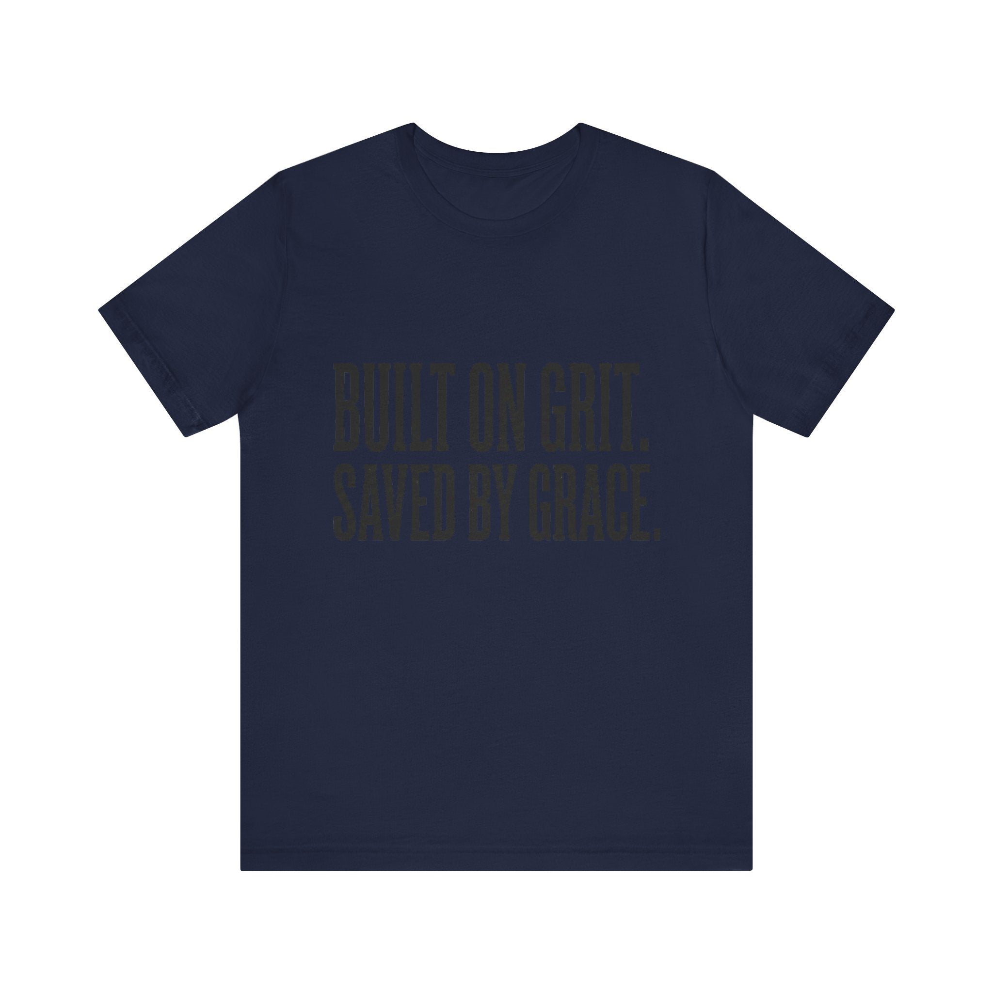 Built on Grit. Saved by Grace. T‑Shirt