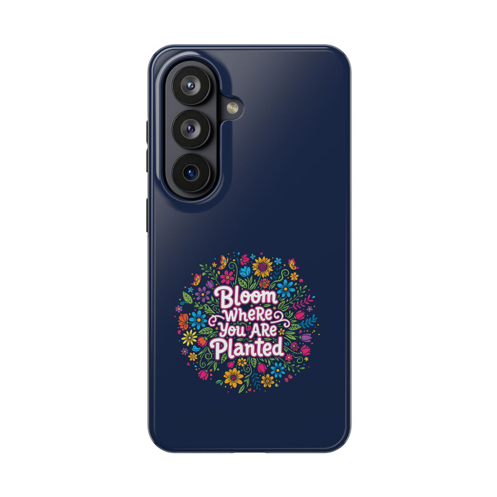 Bloom Where You Are Planted Phone Case — Floral Inspirational Tough Case