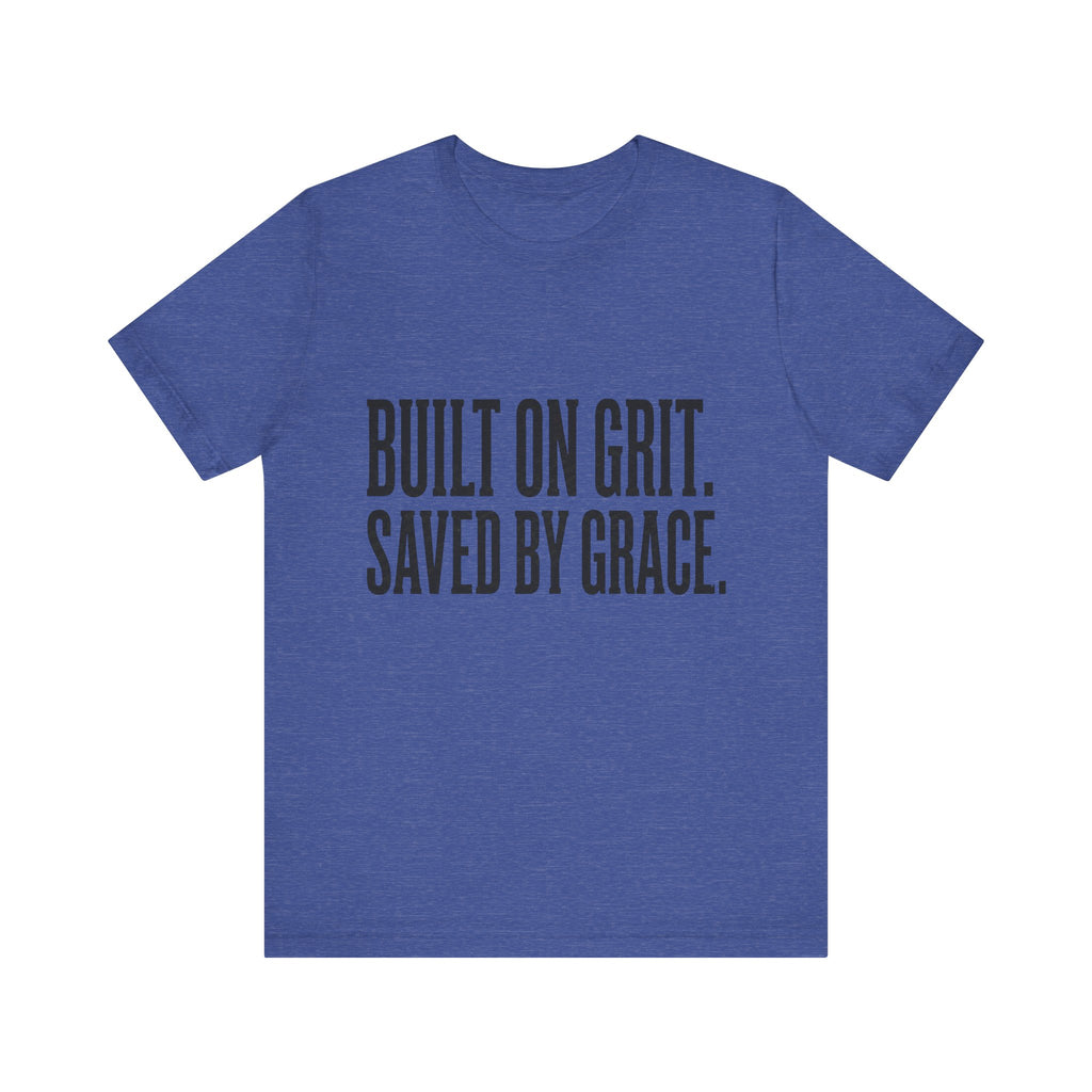 Built on Grit. Saved by Grace. T‑Shirt