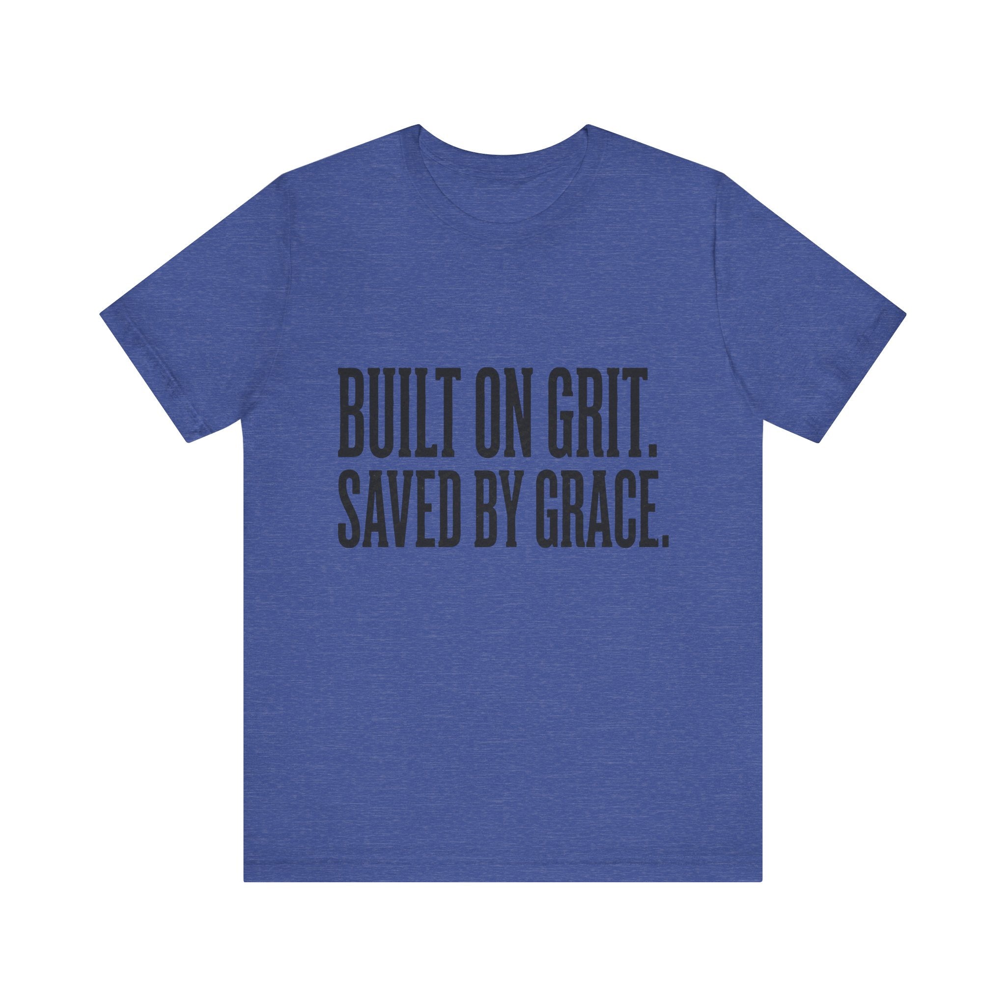 Built on Grit. Saved by Grace. T‑Shirt