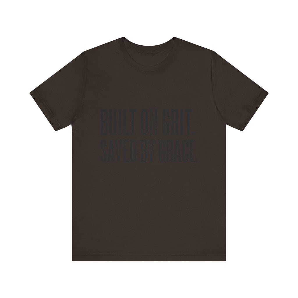 Built on Grit. Saved by Grace. T‑Shirt