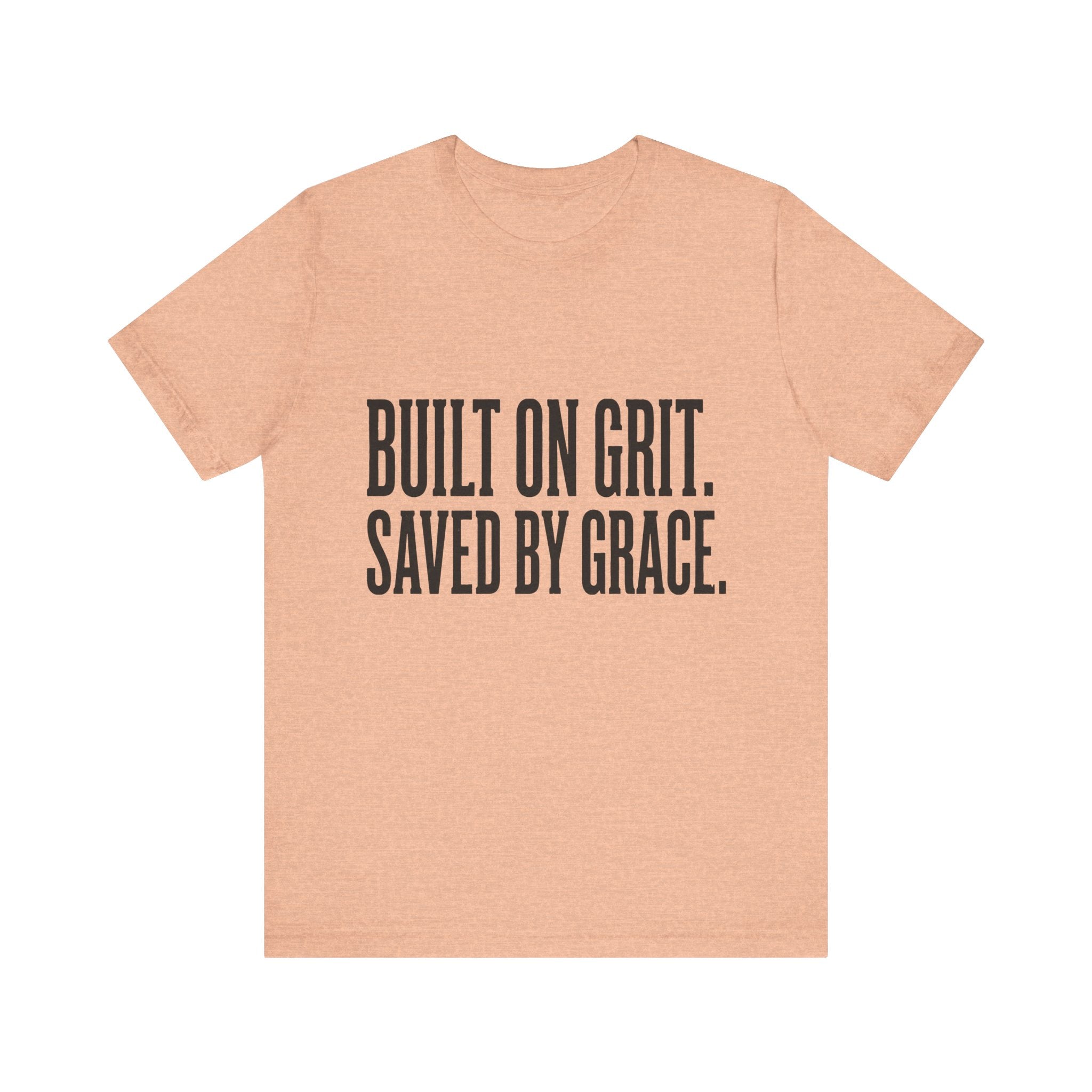 Built on Grit. Saved by Grace. T‑Shirt