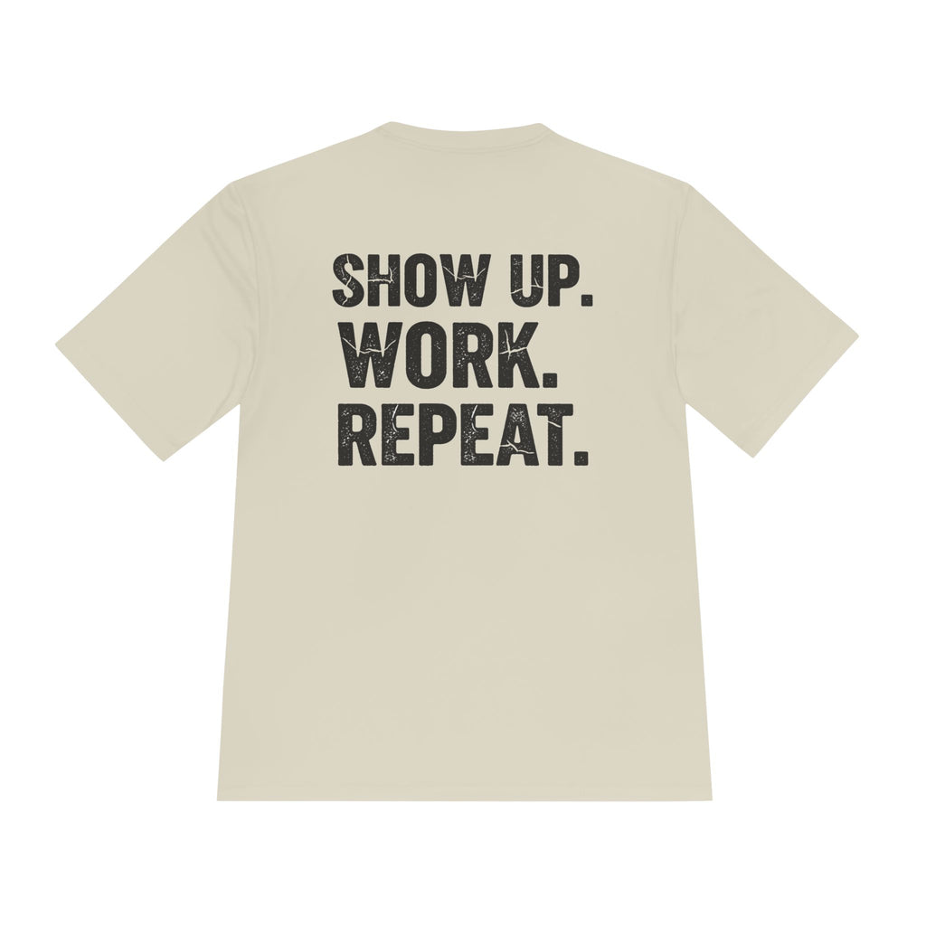 Show Up. Work. Repeat. Performance Tee — Motivational Workout & Workwear Shirt - RESTERATION