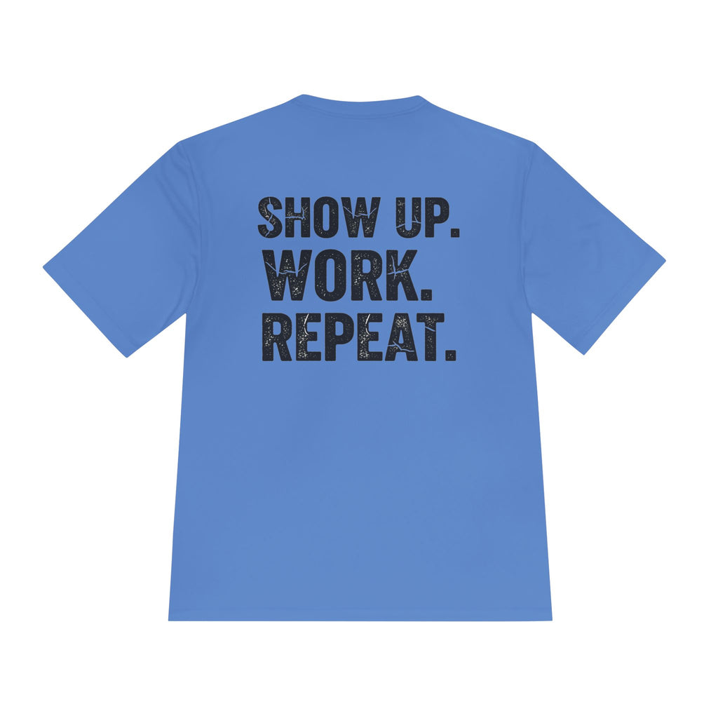 Show Up. Work. Repeat. Performance Tee — Motivational Workout & Workwear Shirt - RESTERATION