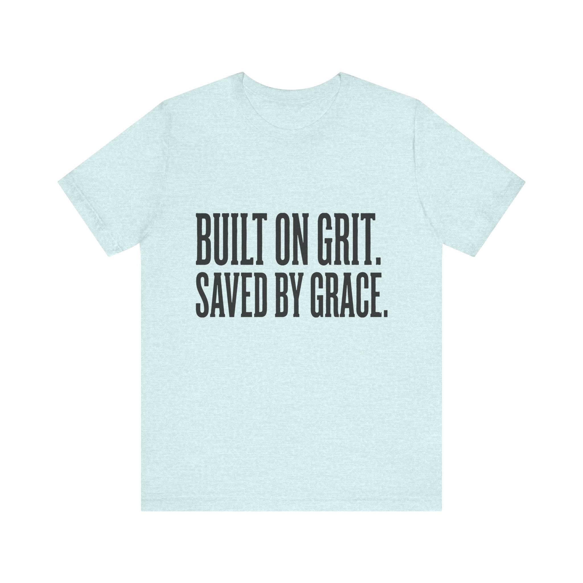 Built on Grit. Saved by Grace. T‑Shirt