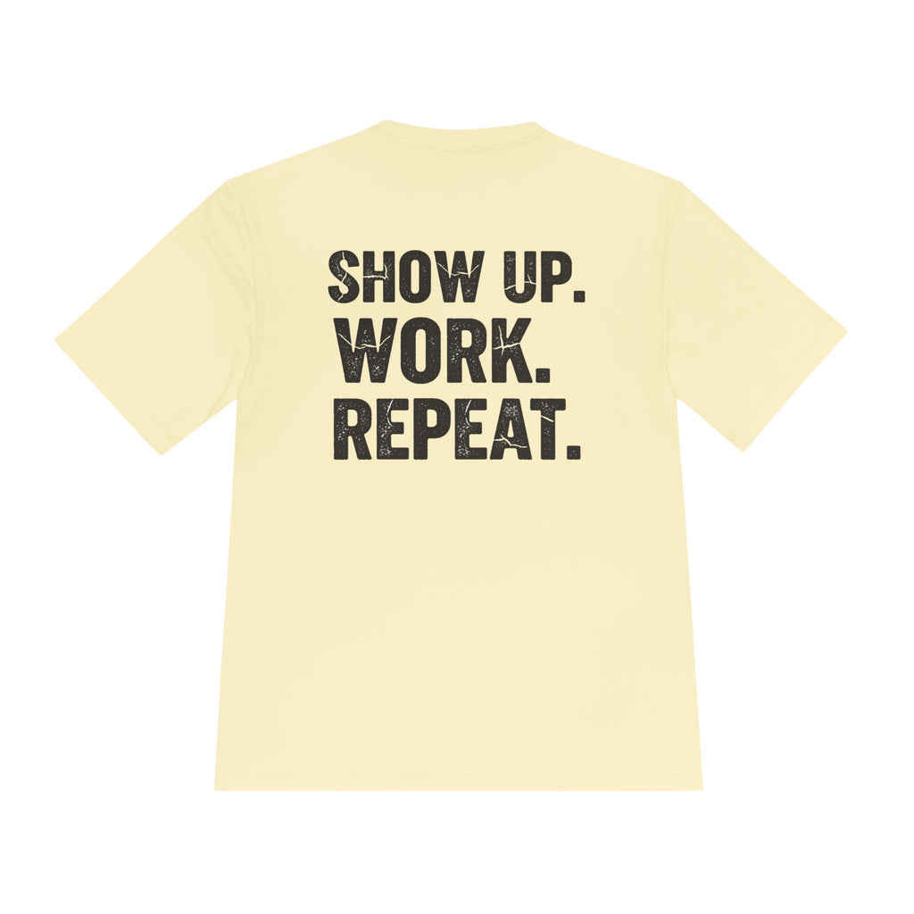 Show Up. Work. Repeat. Performance Tee — Motivational Workout & Workwear Shirt - RESTERATION