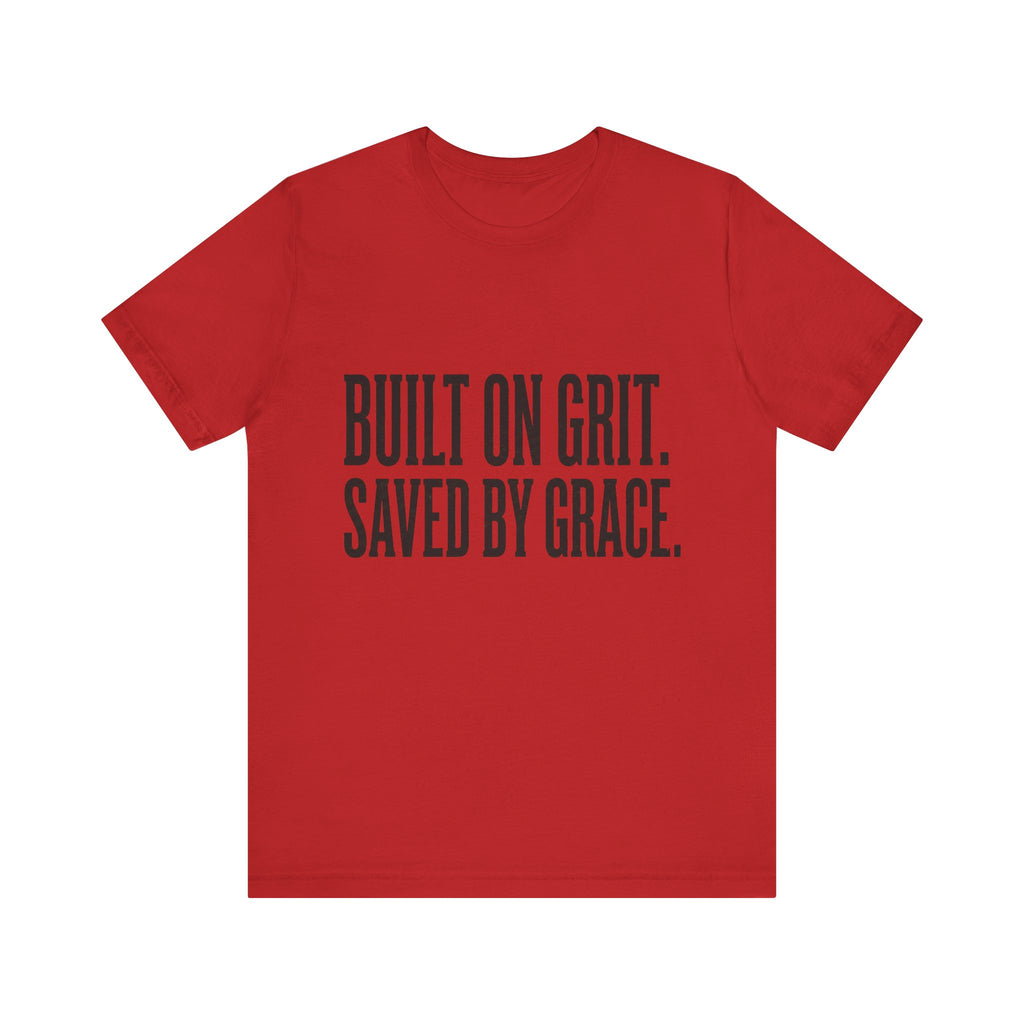 Built on Grit. Saved by Grace. T‑Shirt