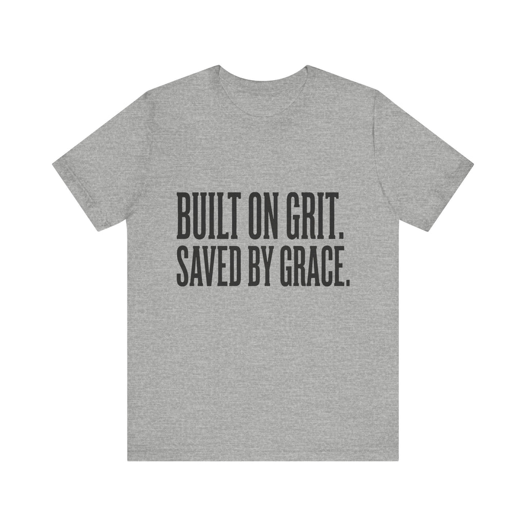 Built on Grit. Saved by Grace. T‑Shirt