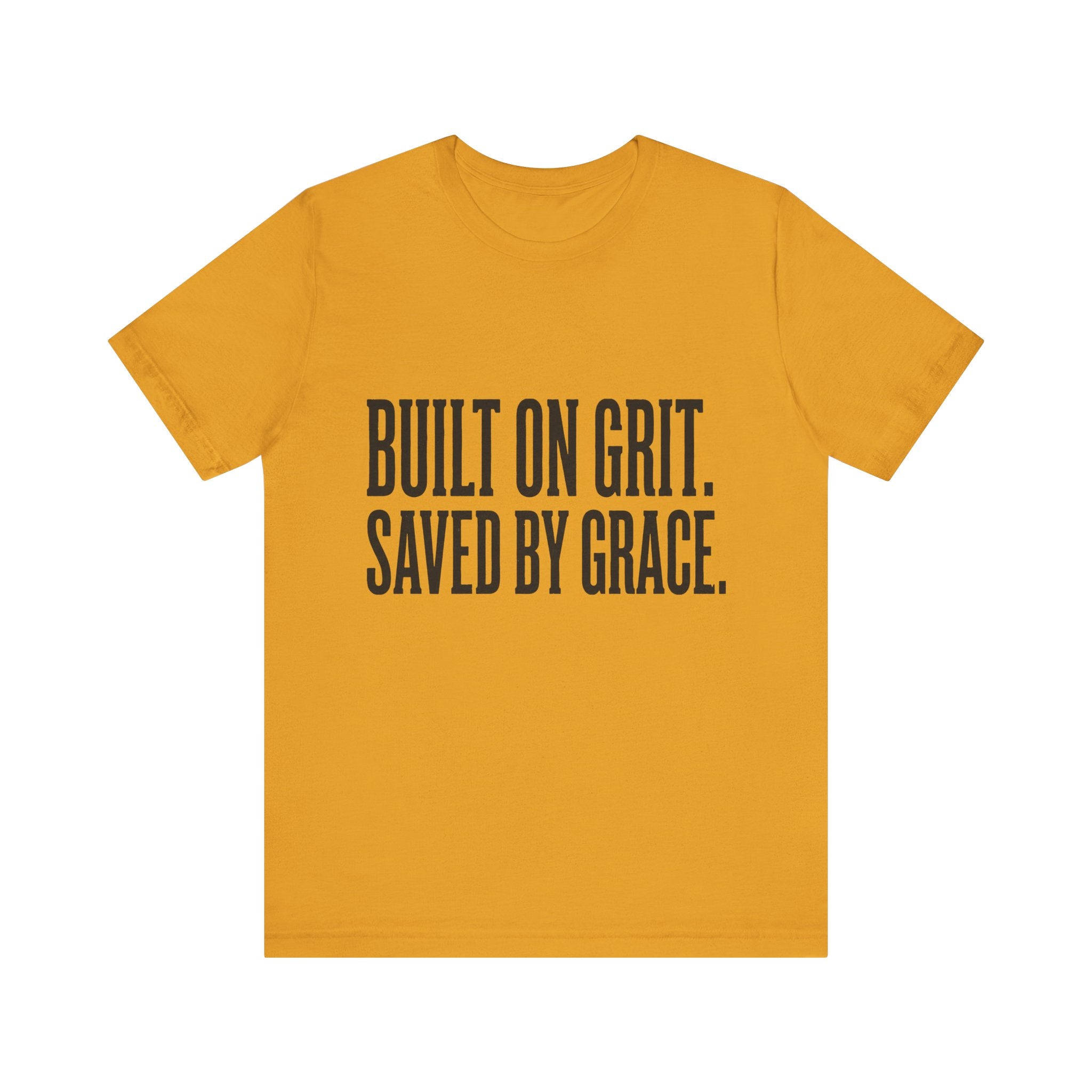 Built on Grit. Saved by Grace. T‑Shirt
