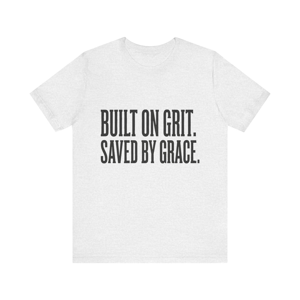 Built on Grit. Saved by Grace. T‑Shirt