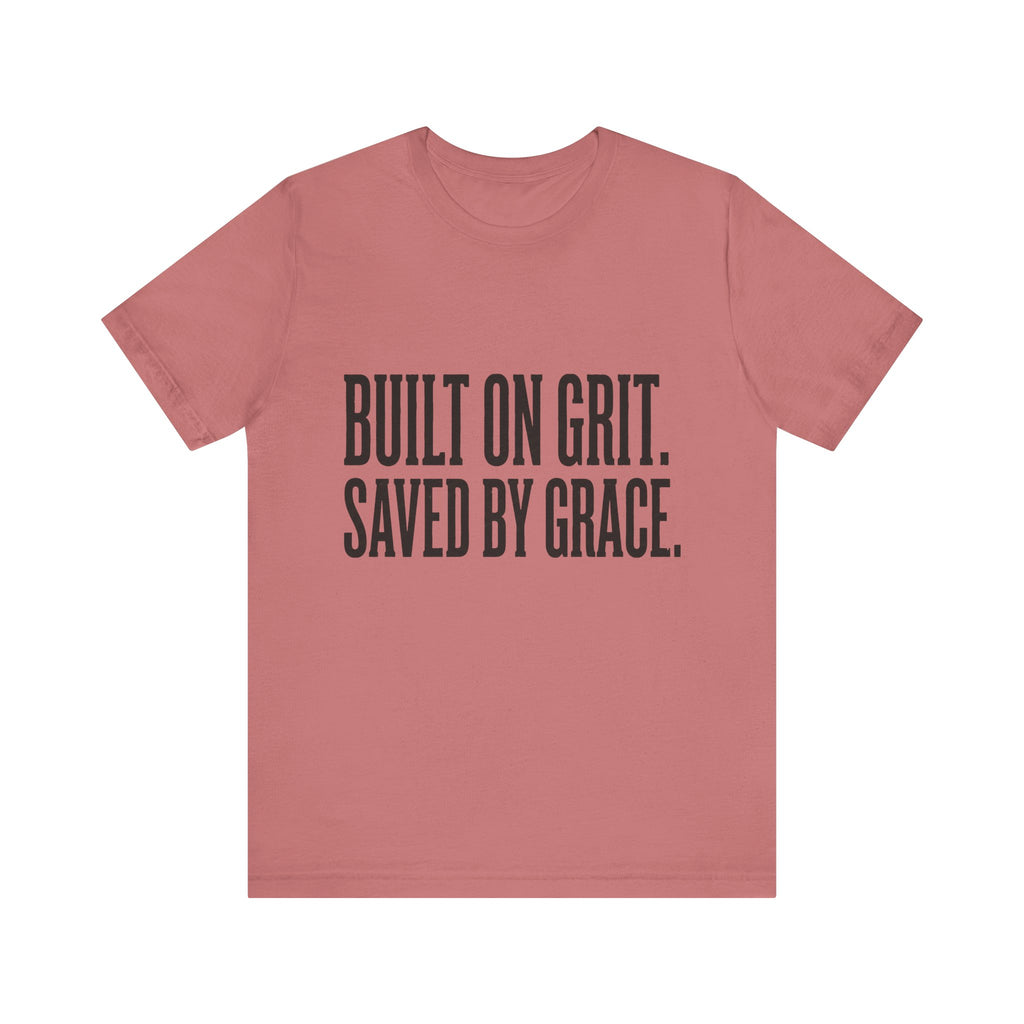 Built on Grit. Saved by Grace. T‑Shirt