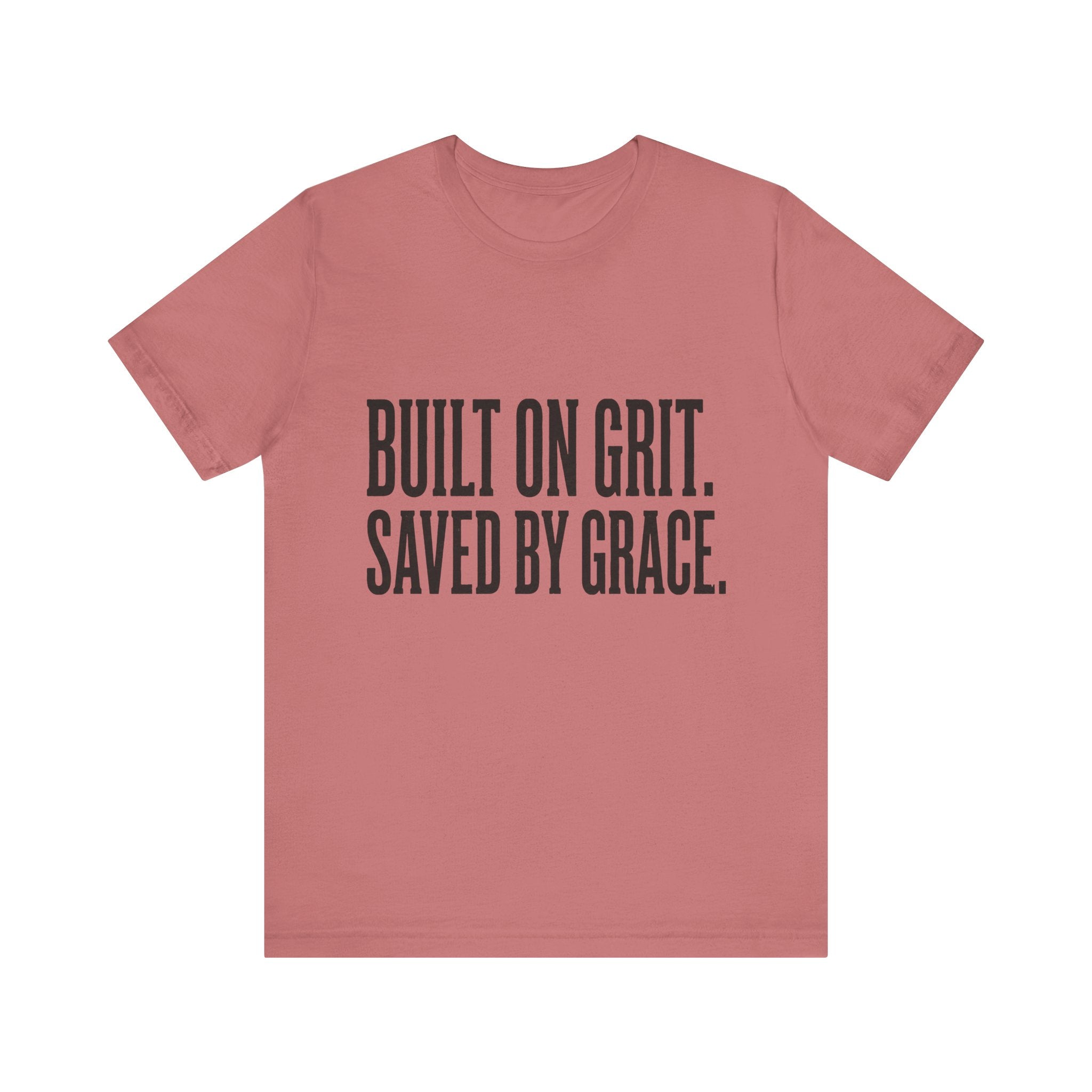 Built on Grit. Saved by Grace. T‑Shirt